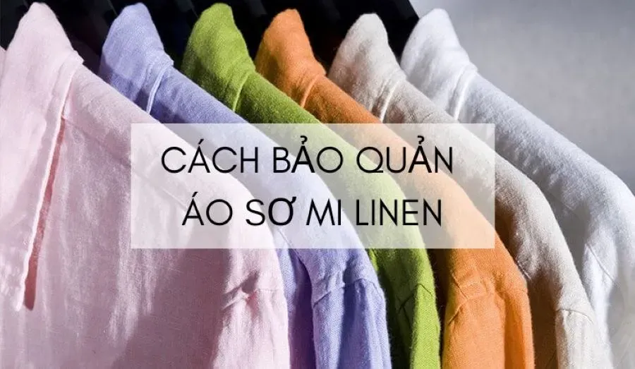 Bảo quản áo sơ mi linen nam như thế nào để luôn mới tinh và không bị nhăn