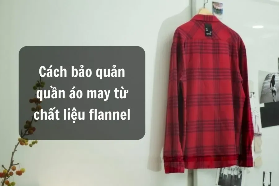 Lưu ý bảo quản, sử dụng áo sơ mi vải flannel như mới