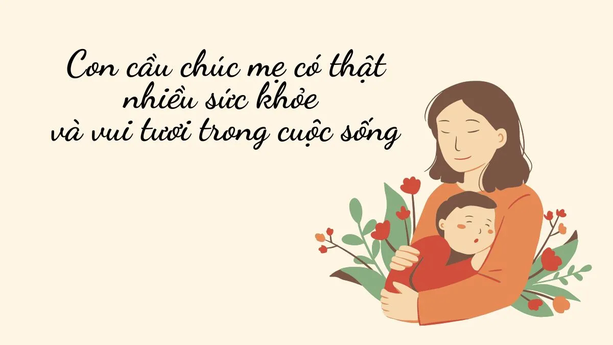 Tổng hợp các câu chúc cảm động dành cho mẹ