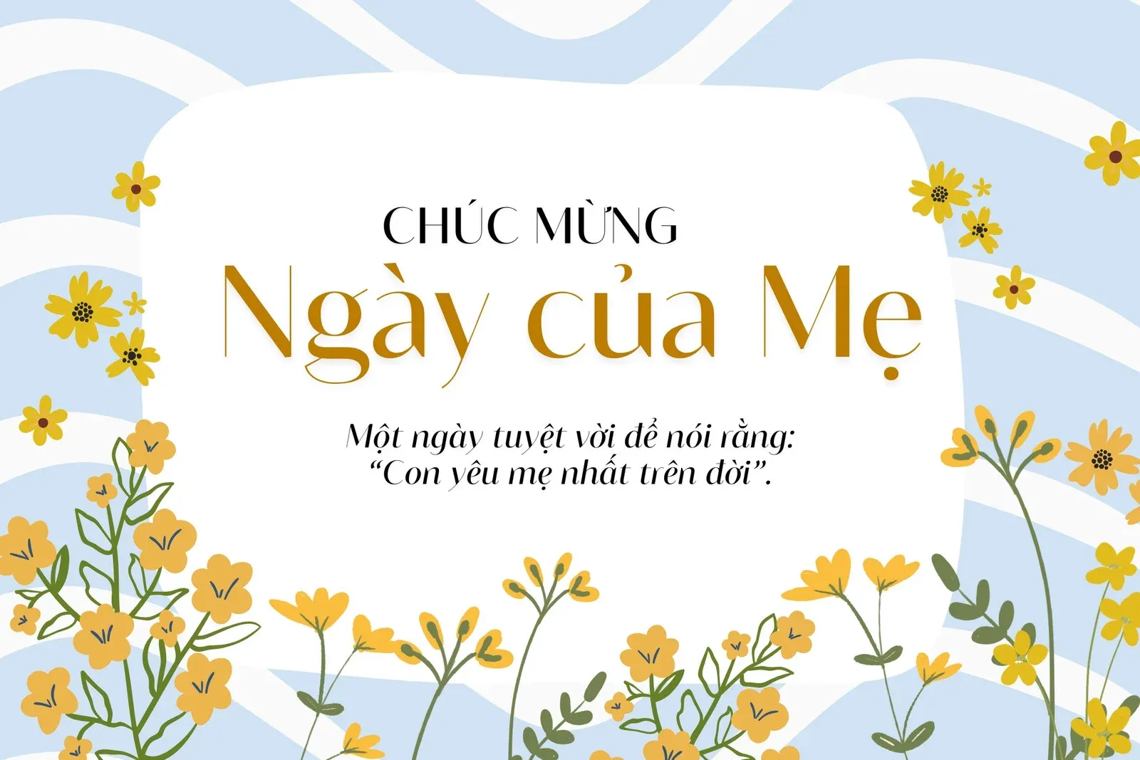 Ngày của Mẹ là dịp để con cái bày tỏ sự yêu thương và biết ơn